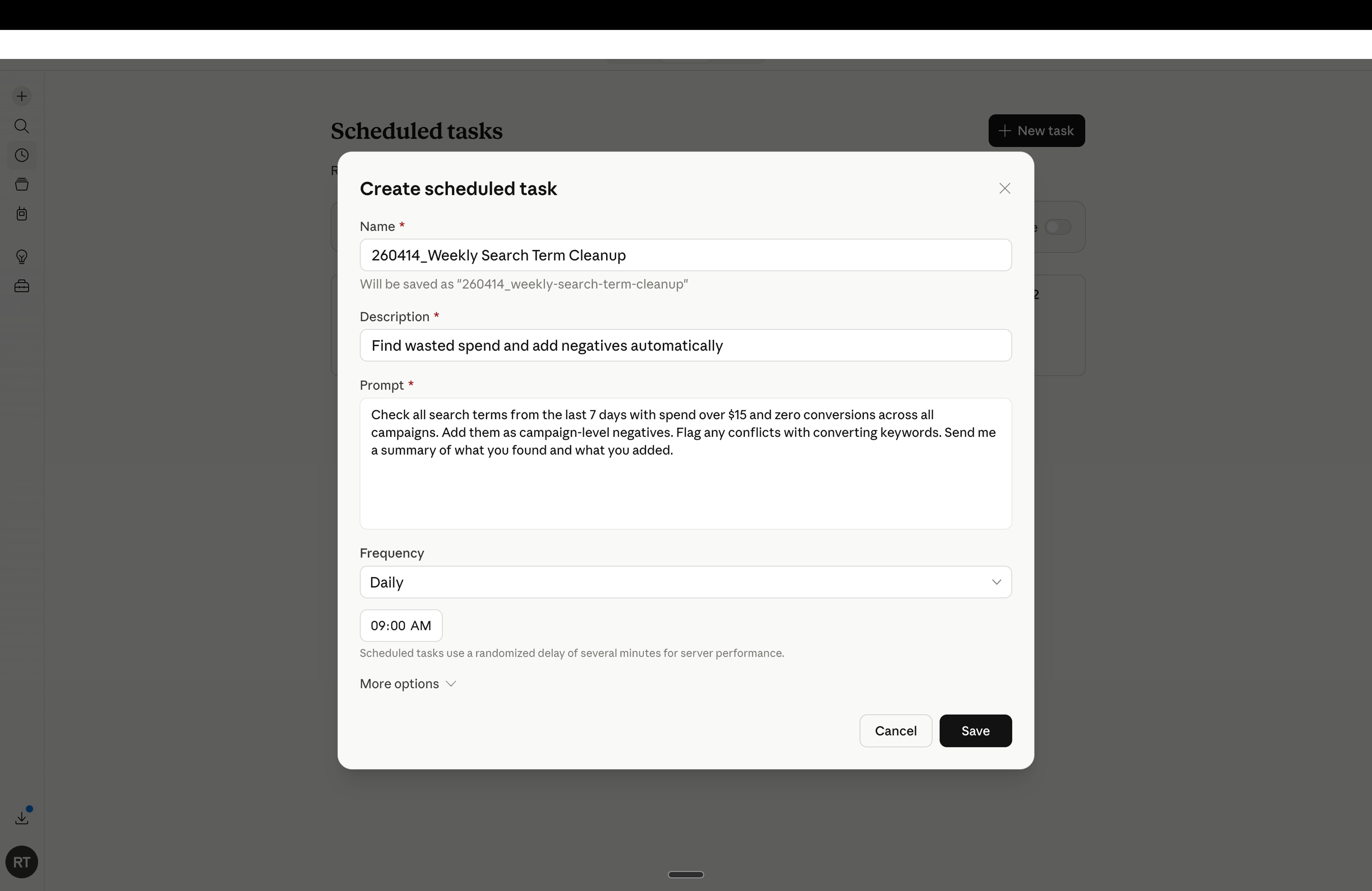 Create scheduled task modal in Claude Cowork. Fields shown: Name (260414_Weekly Search Term Cleanup, will be saved as 260414_weekly-search-term-cleanup), Description (Find wasted spend and add negatives automatically), Prompt (Check all search terms from the last 7 days with spend over $15 and zero conversions across all campaigns. Add them as campaign-level negatives. Flag any conflicts with converting keywords. Send me a summary of what you found and what you added.), Frequency dropdown set to Daily, time picker set to 09:00 AM. Note at bottom reads Scheduled tasks use a randomized delay of several minutes for server performance.
