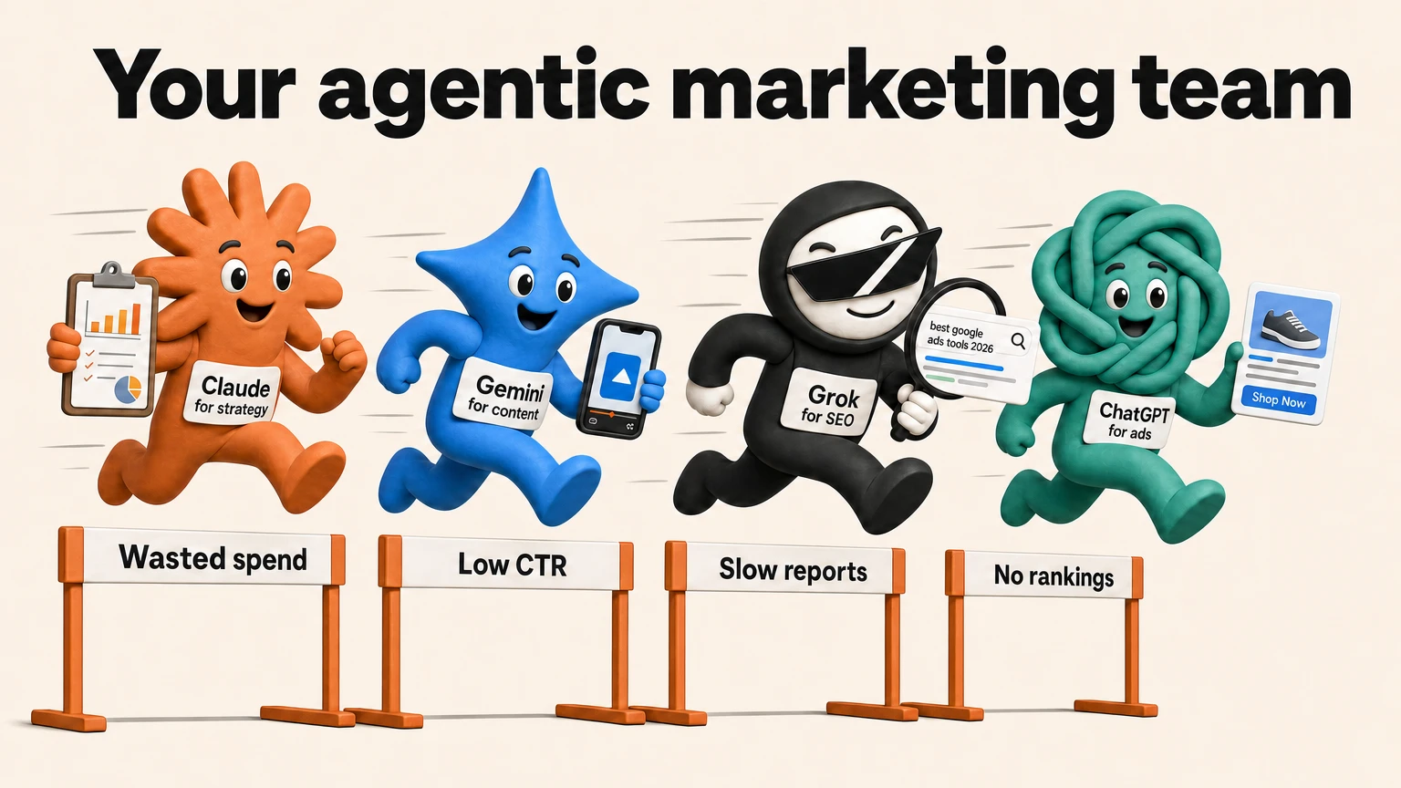 Four AI agent mascots, Claude for strategy, Gemini for content, Grok for SEO and ChatGPT for ads, jumping hurdles labelled wasted spend, low CTR, slow reports and no rankings